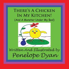 There's A Chicken In My Kitchen! (And A Monster Under My Bed) - Dyan, Penelope