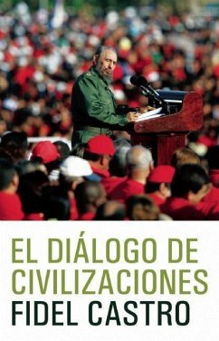 El Dialogo de Civilizaciones: La Crisis Global del Medio Ambiente Y El Desafio de Desarrollo - Castro, Fidel