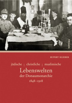 Jüdische - christliche - muslimische Lebenswelten der Donaumonarchie 1848-1918 - Klieber, Rupert