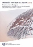 Industrial Development Report 2009: Breaking in and Moving Up: New Industrial Challenges for the Bottom Billion and the Middle Income Countries