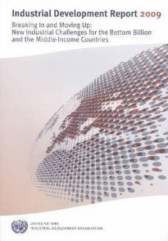 Industrial Development Report 2009: Breaking in and Moving Up: New Industrial Challenges for the Bottom Billion and the Middle Income Countries