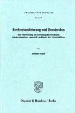 Professionalisierung und Berufsethos. Professionalisierung und Berufsethos.