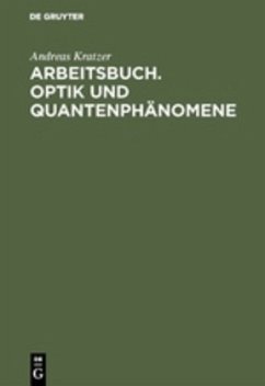 Arbeitsbuch. Optik und Quantenphänomene - Kratzer, Andreas