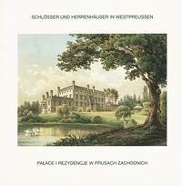 Schlösser und Herrenhäuser in Westpreussen. Lithographien aus der 2. Hälfte des 19. Jahrhunderts - Fethke, Jutta