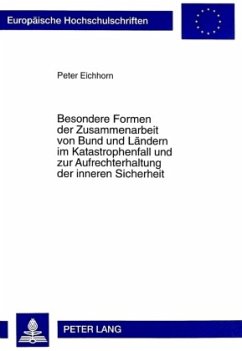 Besondere Formen der Zusammenarbeit von Bund und Ländern im Katastrophenfall und zur Aufrechterhaltung der inneren Siche - Eichhorn, Peter