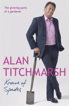 Knave of Spades: Growing Pains of a Gardener - Titchmarsh, Alan