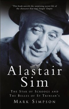 Alastair Sim: The Star of Scrooge and the Belles of St Trinian's - Simpson, Mark