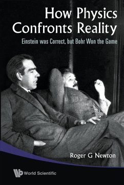 How Physics Confronts Reality: Einstein Was Correct, But Bohr Won the Game