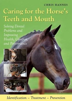 Caring for the Horse's Teeth and Mouth: Solving Dental Problems, and Improving Health, Comfort and Performance - Hannes, Chris