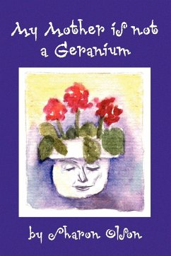 My Mother Is Not a Geranium - Olson, Sharon