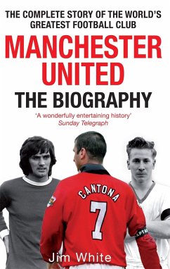 Manchester United: The Biography - White, Jim