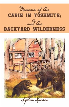 Memoirs of Our Cabin in Yosemite; And Our Backyard Wilderness