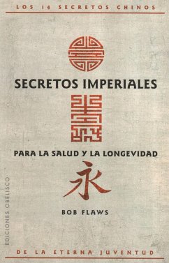 Secretos imperiales para la salud y la longevidad : los 14 secretos chinos de la eterna juventud - Flaws, Bob