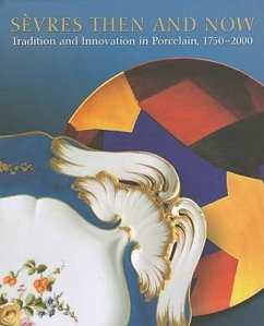 Sèvres Then and Now: Tradition and Innovation in Porcelain, 1750-2000 - Paredes, Liana
