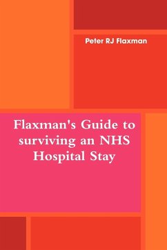 Flaxman's Guide to surviving an NHS Hospital Stay - Flaxman, Peter Rj