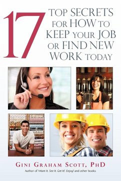 17 Top Secrets for How to Keep Your Job or Find New Work Today - Scott, Gini Graham