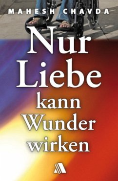 Nur Liebe kann Wunder wirken - Chavda, Mahesh