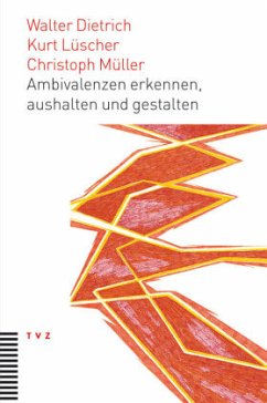 Ambivalenzen erkennen, aushalten und gestalten - Dietrich, Walter;Lüscher, Kurt;Müller, Christoph