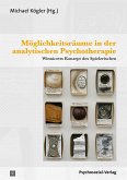 Möglichkeitsräume in der analytischen Psychotherapie Möglichkeitsräume in der analytischen Psychotherapie
