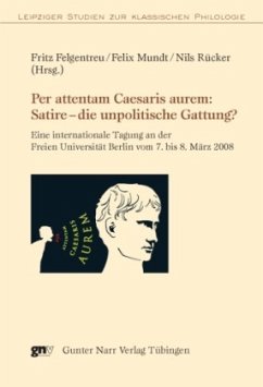 Per attentam Caesaris aurem: Satire - die unpolitische Gattung? - Felgentreu, Fritz / Mundt, Felix / Ruecker, Nils (Hrsg.)