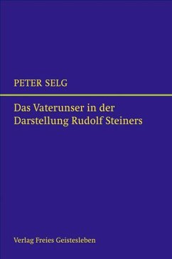 Das Vaterunser in der Darstellung Rudolf Steiners - Selg, Peter