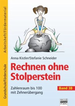 Zahlenraum bis 100 mit Zehnerübergang / Rechnen ohne Stolperstein 3B - Schneider, Stefanie;Kistler, Anna