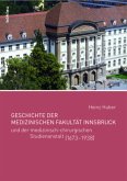 Geschichte der Medizinischen Fakultät Innsbruck und der medizinisch-chirurgischen Studienanstalt (1673-1938)