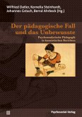 Der pädagogische Fall und das Unbewusste Der pädagogische Fall und das Unbewusste
