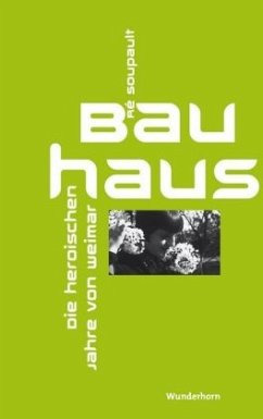 Bauhaus - Die heroischen Jahre von Weimar - Soupault, Ré