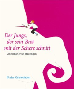 Der Junge, der sein Brot mit der Schere schnitt - Haeringen, Annemarie van