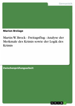 Martin W. Brock - Freitagsflug - Analyse der Merkmale des Krimis sowie der Logik des Krimis - Brelage, Marion
