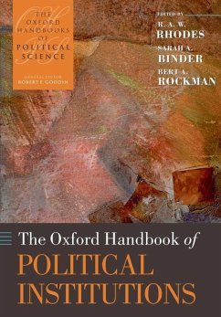 The Oxford Handbook of Political Institutions - Rhodes, R. A. W. (Professor of Government in the School of Governmen; Binder, Sarah A. (Senior Fellow in Governance Studies, Brookings Ins; Rockman, Bert A. (Professor of Political Science and Head of the Dep
