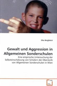 Gewalt und Aggression in Allgemeinen Sonderschulen - Beiglböck, Elke