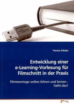 Entwicklung einer e-Learning-Vorlesung für Filmschnitt in der Praxis - Schulze, Yvonne