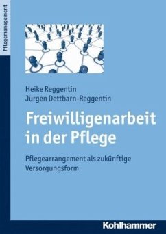 Freiwilligenarbeit in der Pflege - Reggentin, Heike;Dettbarn-Reggentin, Jürgen