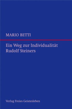 Ein Weg zur Individualität Rudolf Steiners - Betti, Mario