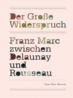 Der große Widerspruch, Franz Marc zwischen Delaunay und Rousseau - Marc, Franz