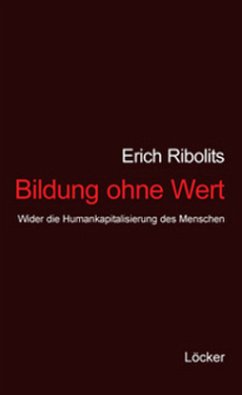 Bildung ohne Wert - Ribolits, Erich