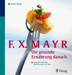 F.X.Mayr: Die gesunde Ernährung danach - Mayr, Peter