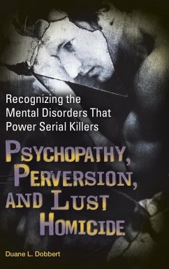 Psychopathy, Perversion, and Lust Homicide - Dobbert, Duane L.