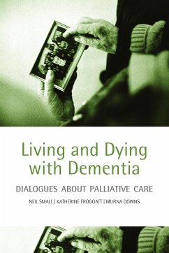 Living and Dying with Dementia - Small, Neil; Froggatt, Katherine; Downs, Murna