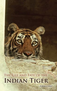 The Life and Fate of the Indian Tiger - Lanz, Tobias