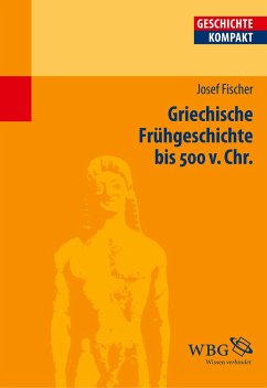 Griechische Frühgeschichte bis 500 v. Chr. - Fischer, Josef