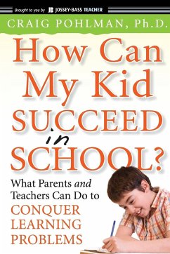 How Can My Kid Succeed in School? What Parents and Teachers Can Do to Conquer Learning Problems - Pohlman, Craig