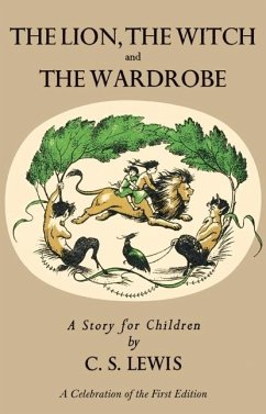 Lion, the Witch and the Wardrobe: A Celebration of the First Edition - Lewis, C. S.