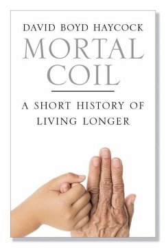 Mortal Coil: A Short History of Living Longer - Haycock, David Boyd