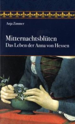Mitternachtsblüten - Das Leben der Anna von Hessen - Zimmer, Anja