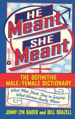 He Meant, She Meant: The Definitive Male, Female Dictionary