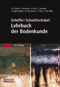 Lehrbuch der Bodenkunde - Blume, Hans-Peter / Brümmer, Gerhard W. / Horn, Rainer / Kandeler, Ellen / Kögel-Knabner, Ingrid / Kretzschmar, Ruben / Stahr, Karl / Wilke, Berndt-Michael. Begründet von Scheffer / Schachtschabel, Paul