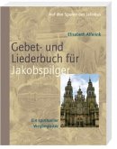 Das Gebet- und Liederbuch für Jakobspilger Das Gebet- und Liederbuch für Jakobspilger